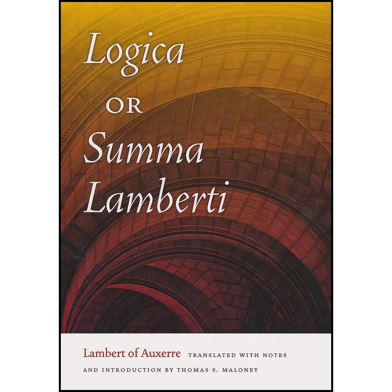 کتاب Logica or Summa Lamberti اثر Lambert of Auxerre and Thomas S. Maloney انتشارات University of Notre Dame Press
