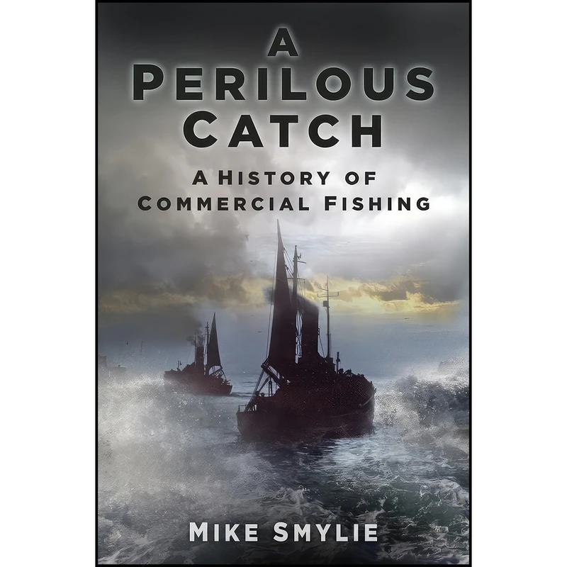 کتاب The Perilous Catch اثر Mike Smylie and Michael Smylie انتشارات The History Press