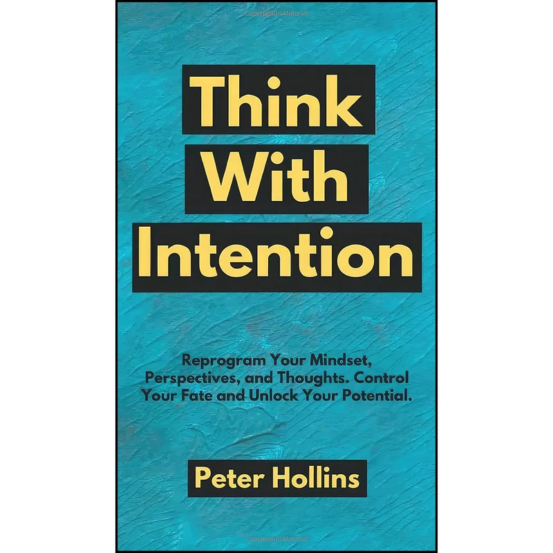 کتاب Think With Intention اثر Peter Hollins انتشارات Pkcs Media, Inc.