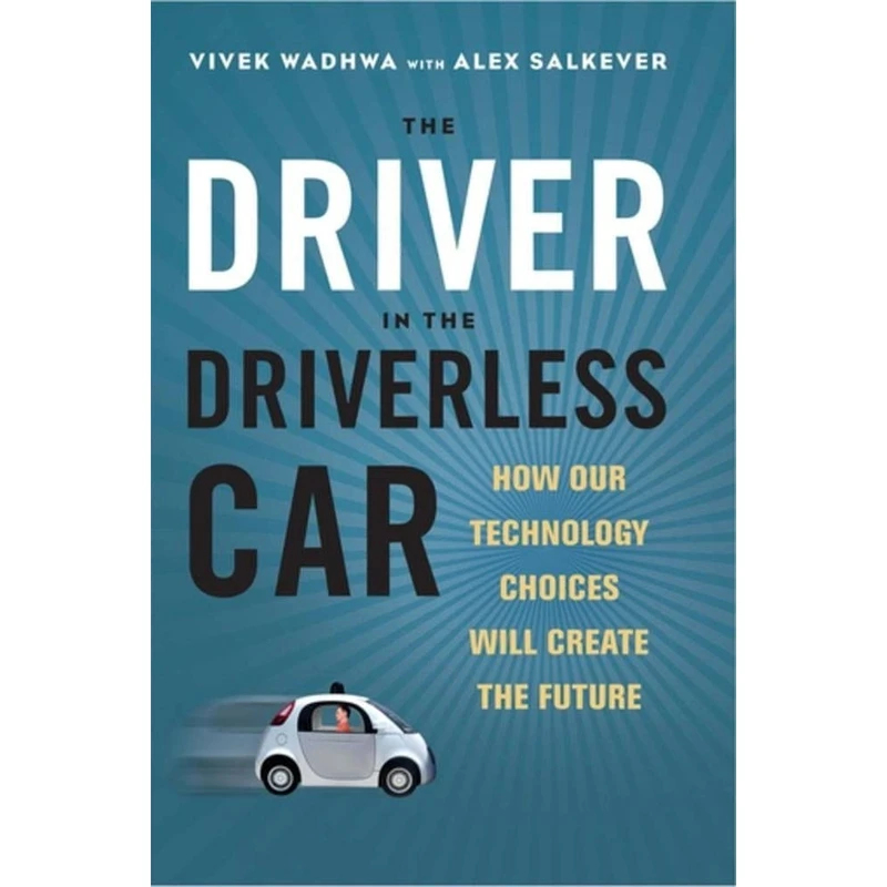 کتاب The Driver in the Driverless Car اثر Vivek Wadhwa and Alex Salkever انتشارات Berrett-Koehler Publishers