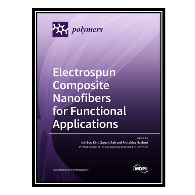 کتاب Electrospun Composite Nanofibers for Functional Applications اثر جمعی از نویسندگان انتشارات مؤلفین طلایی
