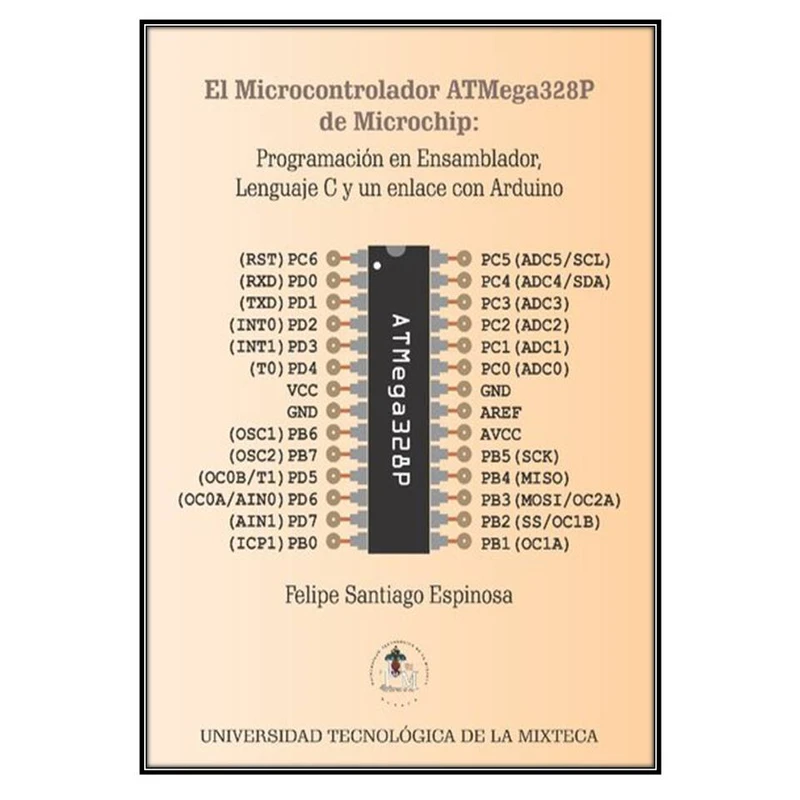  کتاب El Microcontrolador ATMega328P de Microchip اثر Felipe Santiago Espinosa انتشارات مؤلفين طلايي