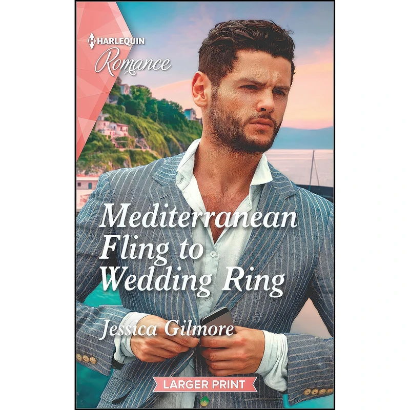 کتاب Mediterranean Fling to Wedding Ring  اثر Jessica Gilmore انتشارات Harlequin Romance Larger Print