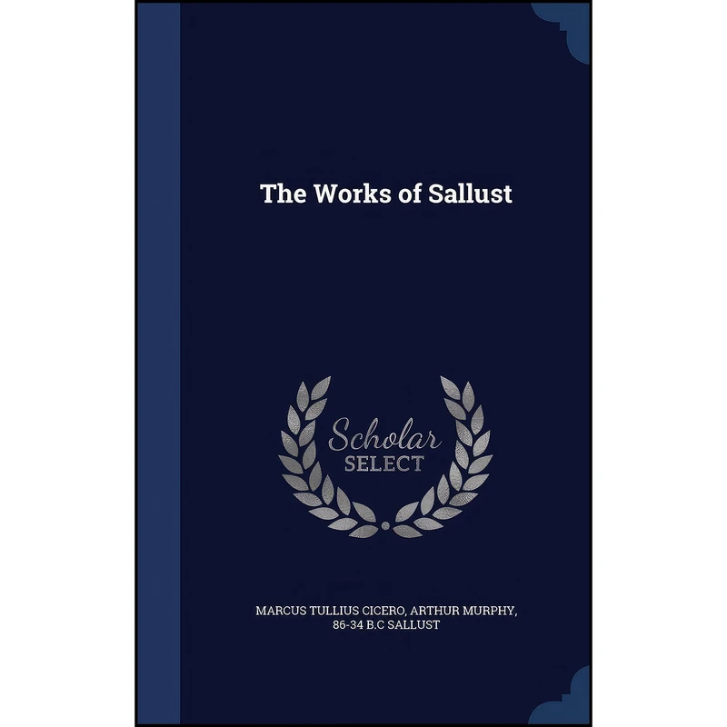 کتاب The Works of Sallust اثر جمعي از نويسندگان انتشارات Sagwan Press