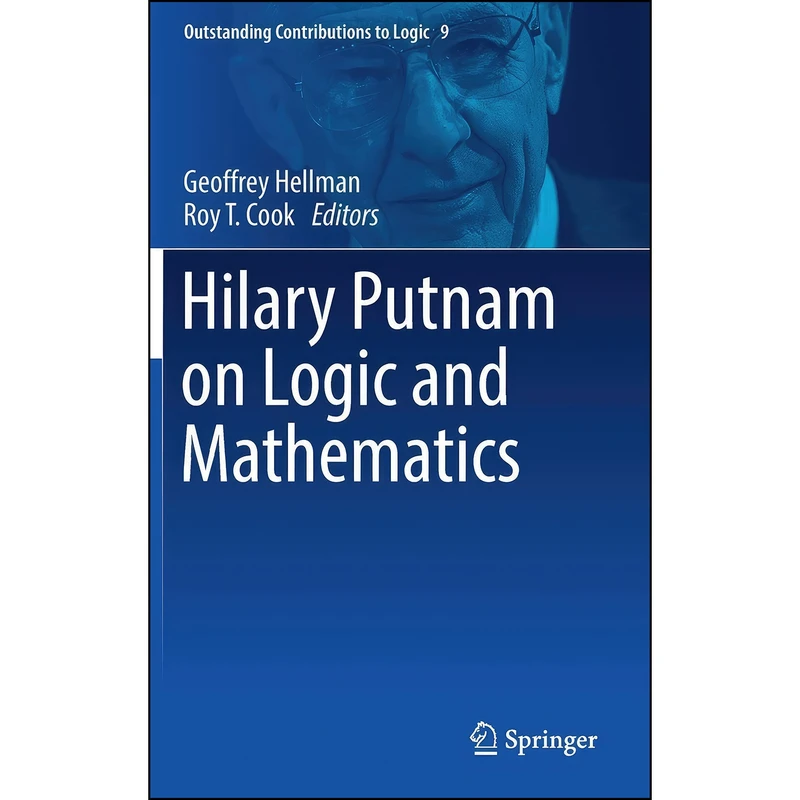 کتاب Hilary Putnam on Logic and Mathematics  اثر Geoffrey Hellman and Roy T. Cook انتشارات Springer