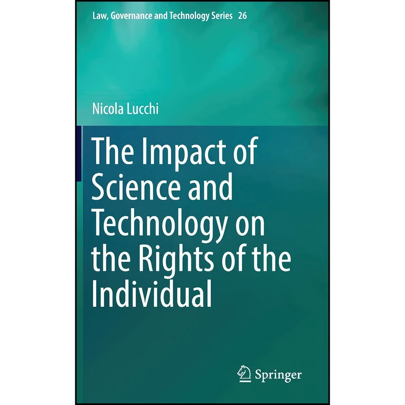کتاب The Impact of Science and Technology on the Rights of the Individual  اثر Nicola Lucchi انتشارات Springer