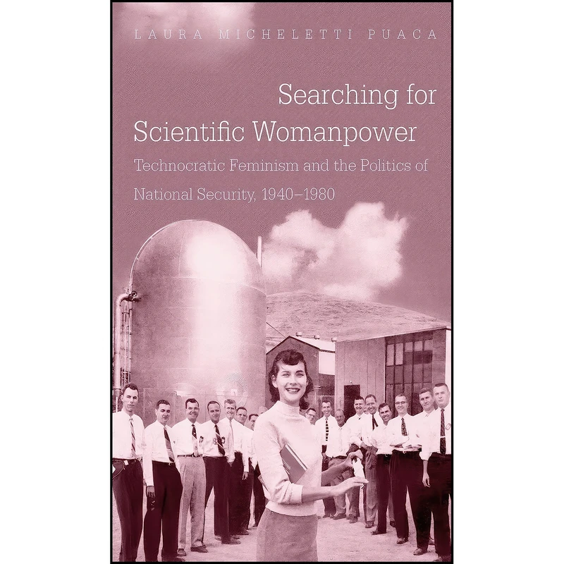 کتاب Searching for Scientific Womanpower اثر Laura Micheletti Puaca انتشارات The University of North Carolina Press