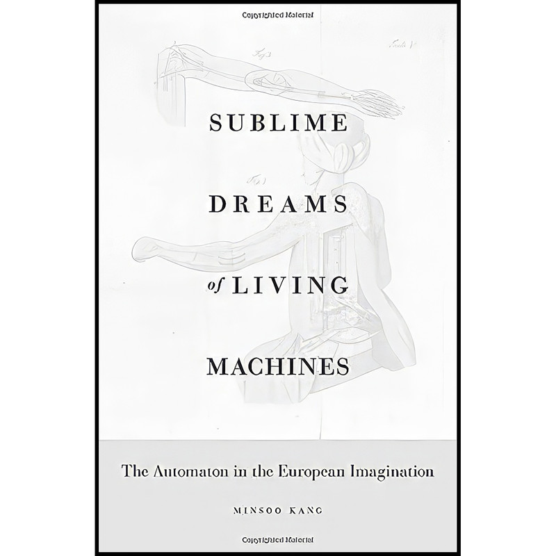 کتاب Sublime Dreams of Living Machines اثر Minsoo Kang انتشارات Harvard University Press
