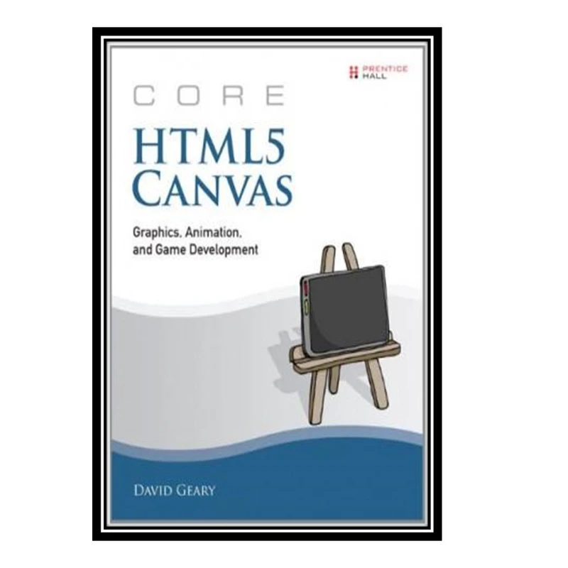 کتاب Core HTML5 Canvas: Graphics, Animation, and Game Development اثر David Geary انتشارات مؤلفین طلایی