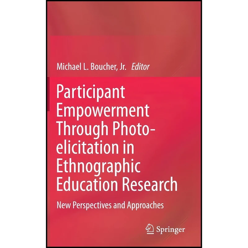 کتاب Participant Empowerment Through Photo-elicitation in Ethnographic Education Research اثر Michael L. Boucher Jr. انتشارات Springer