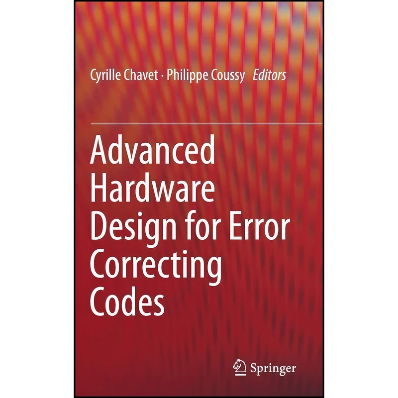 کتاب Advanced Hardware Design for Error Correcting Codes اثر Cyrille Chavet and Philippe Coussy انتشارات Springer