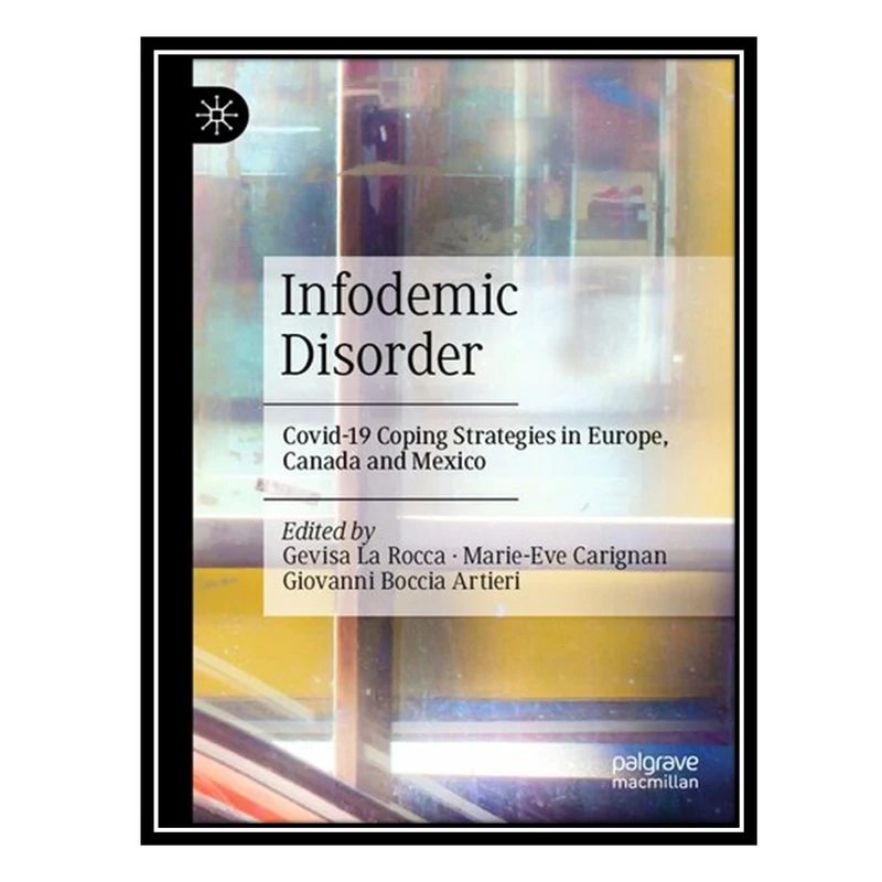 کتاب Infodemic Disorder: Covid-19 Coping Strategies in Europe, Canada and Mexico اثر جمعی از نویسندگان انتشارات مؤلفین طلایی