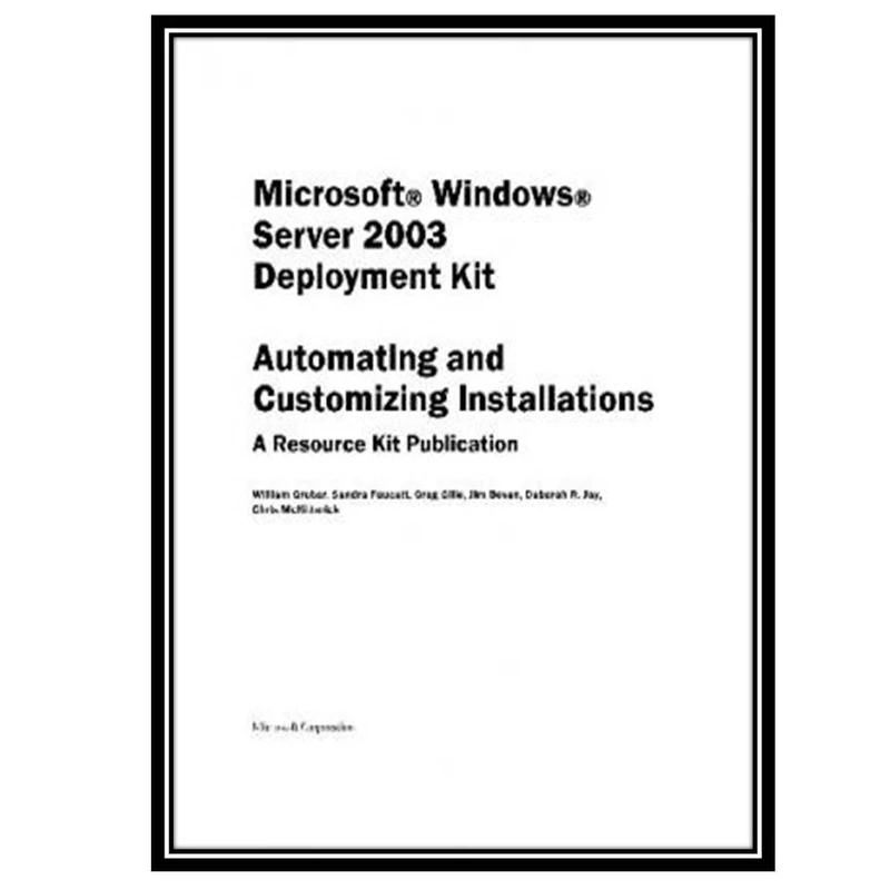کتاب Microsoft Windows Server 2003 Deployment Kit. Automating andCustomizing Installations اثر جمعی از نویسندگان انتشارات مؤلفین طلایی