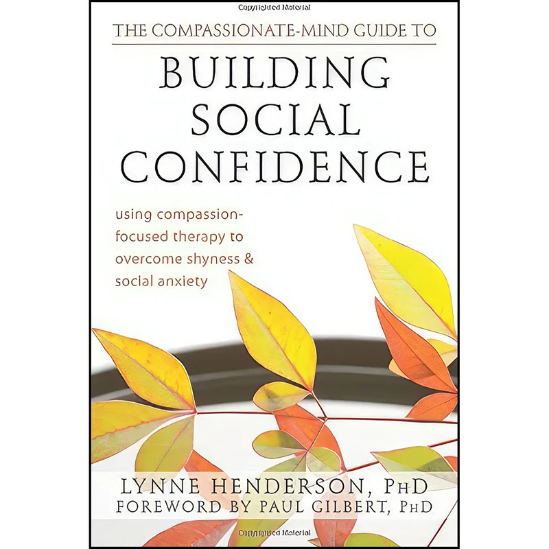 کتاب The Compassionate-Mind Guide to Building Social Confidence اثر جمعي از نويسندگان انتشارات New Harbinger Publications