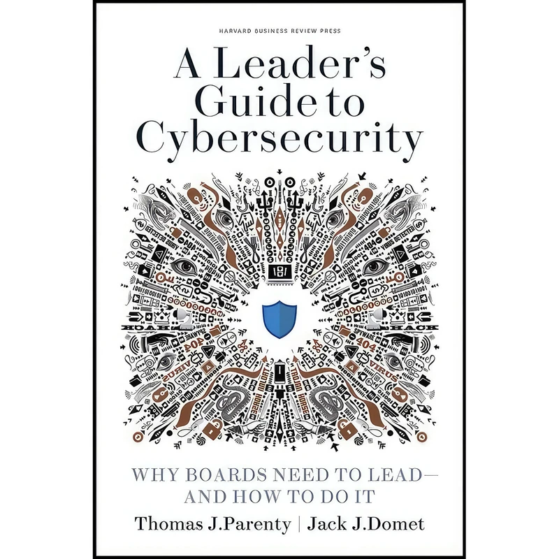 کتاب A Leader s Guide to Cybersecurity اثر Thomas J. Parenty and Jack J. Domet انتشارات Harvard Business Review Press