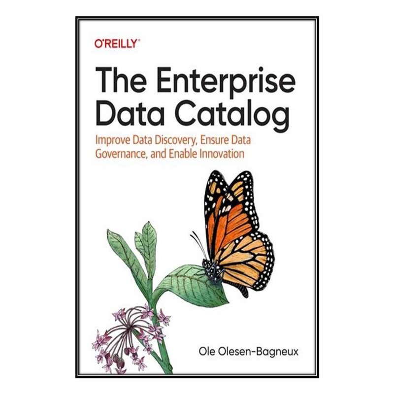 کتاب The Enterprise Data Catalog اثر Ole Olesen-Bagneux انتشارات مؤلفين طلايي کتاب The Enterprise Data Catalog اثر Ole Olesen-Bagneux انتشارات مؤلفين طلايي