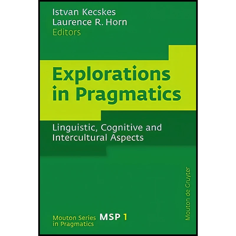کتاب Explorations in Pragmatics اثر Laurence R. Horn and Istvan Kecskes انتشارات Mouton de Gruyter
