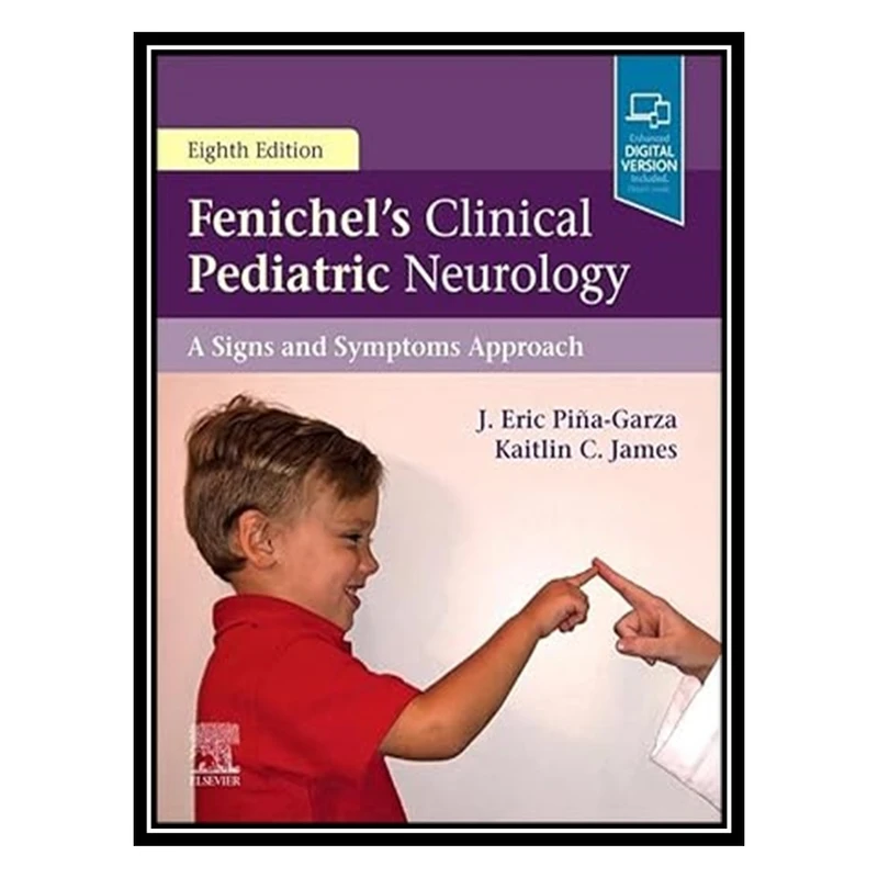 کتاب Fenichels Clinical Pediatric Neurology: A Signs and Symptoms Approach اثر J Eric Piña Garza and Kaitlin C James انتشارات مؤلفین طلایی