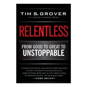 کتاب Relentless From Good to Great to Unstoppable اثر Tim S. Grover نشر Scribner