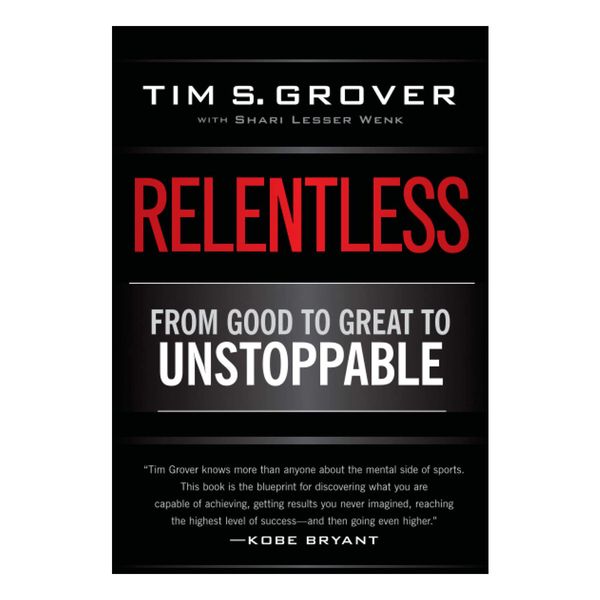 کتاب Relentless From Good to Great to Unstoppable اثر Tim S. Grover نشر Scribner