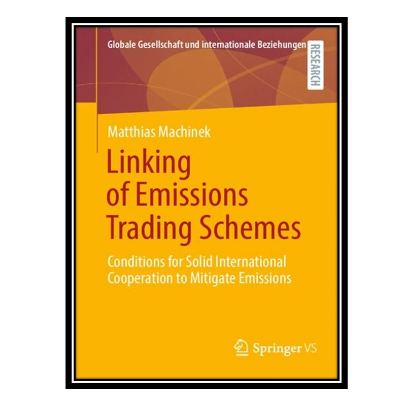 کتاب Linking of Emissions Trading Schemes: Conditions for Solid International Cooperation to Mitigate Emissions اثر Matthias Machinek انتشارات مؤلفین طلایی