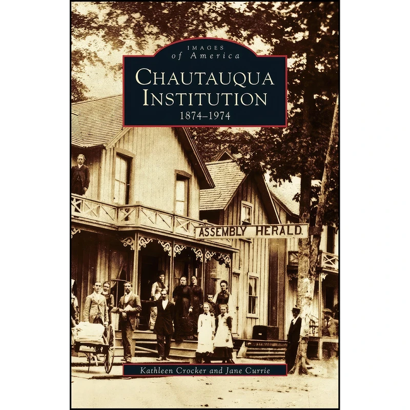کتاب Chautauqua Institution اثر Kathleen Crocker and Jane Currie انتشارات Arcadia Publishing Library Editions