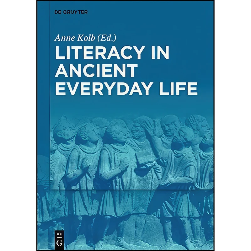 کتاب Literacy in Ancient Everyday Life اثر Anne Kolb انتشارات De Gruyter