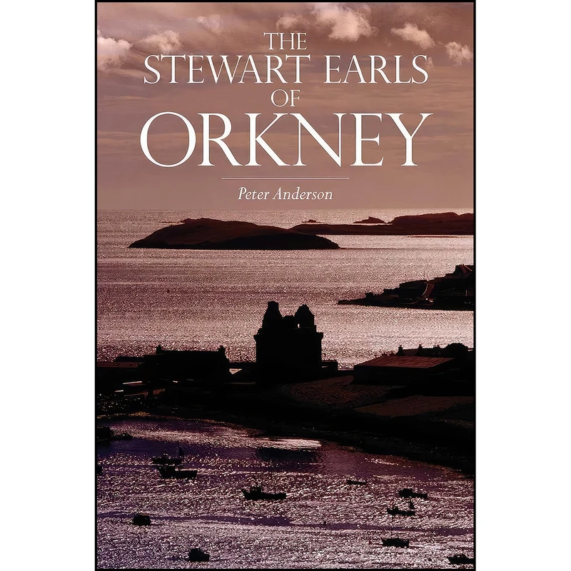 کتاب The Stewart Earls of Orkney اثر Peter D. Anderson انتشارات John Donald