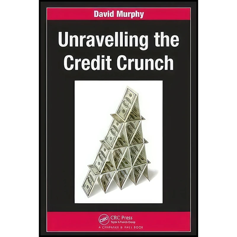 کتاب Unravelling the Credit Crunch اثر David Murphy and David Murphy انتشارات Chapman and Hall/CRC