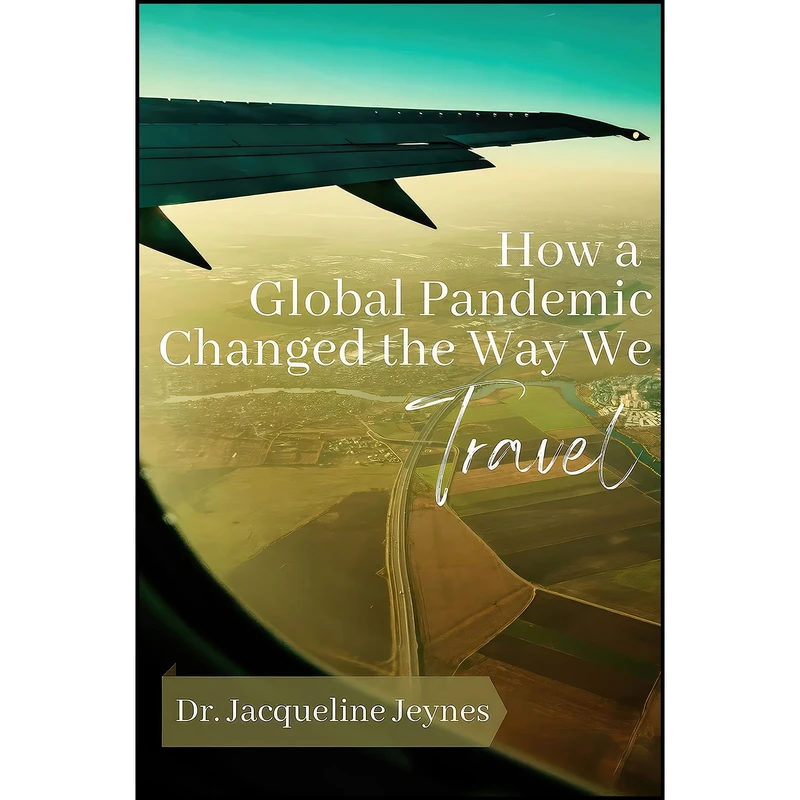 کتاب How a Global Pandemic Changed the Way We Travel اثر Jacqueline Jeynes انتشارات Business Expert Press