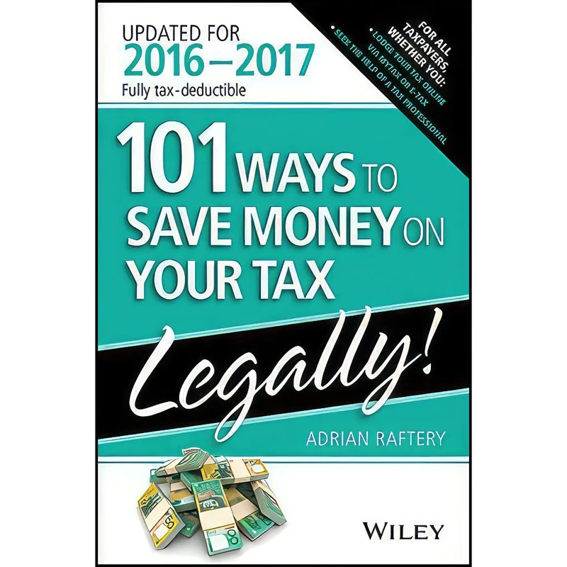 کتاب 101 Ways To Save Money On Your Tax - Legally 2016-2017 اثر Adrian Raftery انتشارات Wiley