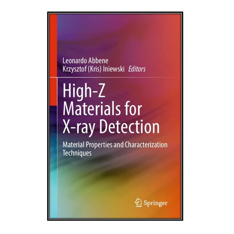   کتاب  High-Z Materials for X-ray Detection اثر Leonardo Abbene and Krzysztof (Kris) Iniewski انتشارات مؤلفين طلايي