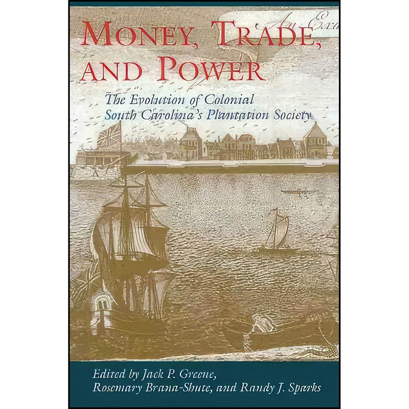 کتاب Money, Trade, and Power  اثر جمعي از نويسندگان انتشارات University of South Carolina Press