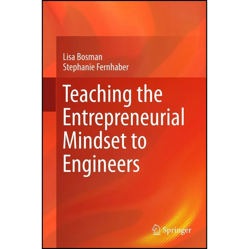 کتاب Teaching the Entrepreneurial Mindset to Engineers اثر Lisa Bosman and Stephanie Fernhaber انتشارات Springer