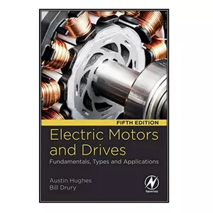  کتاب Electric Motors and Drives  اثر Austin Hughes and Bill Drury انتشارات مؤلفين طلايي