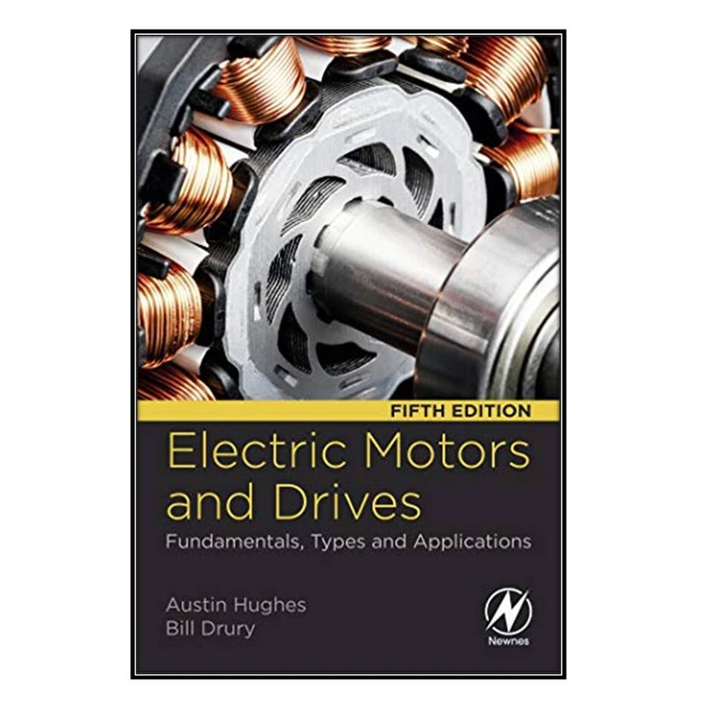 کتاب Electric Motors and Drives  اثر Austin Hughes and Bill Drury انتشارات مؤلفين طلايي