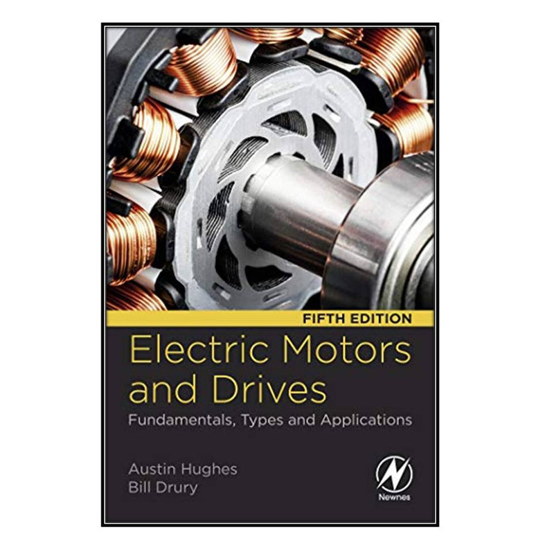  کتاب Electric Motors and Drives اثر Austin Hughes and Bill Drury انتشارات مؤلفين طلايي