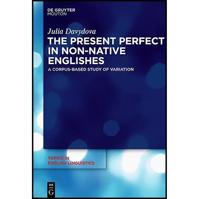 کتاب The Present Perfect in Non-Native Englishes  اثر Julia Davydova انتشارات De Gruyter Mouton