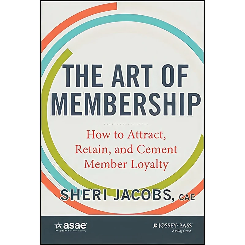 کتاب The Art of Membership اثر Sheri Jacobs and Sheri Jacobs انتشارات Jossey-Bass