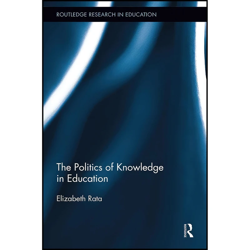 کتاب The Politics of Knowledge in Education  اثر Elizabeth Rata انتشارات بله