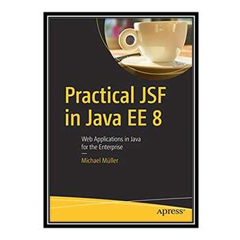 قیمت و خرید کتاب Practical JSF in Java EE 8 اثر Michael Müller انتشارات ...