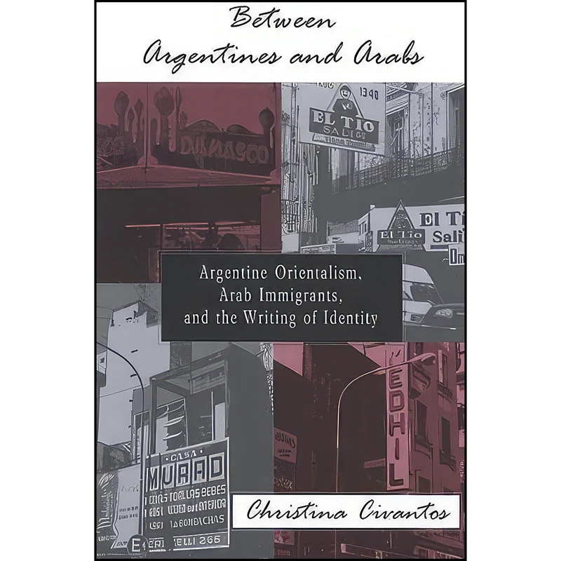 کتاب Between Argentines and Arabs اثر Christina Civantos انتشارات State University of New York Press