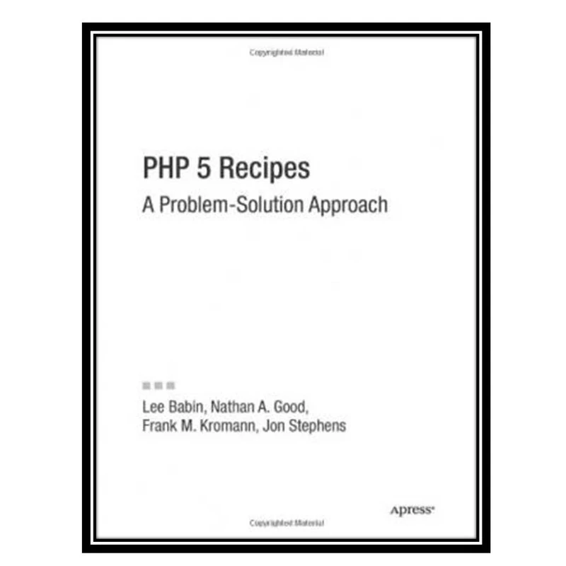 کتاب PHP 5 Recipes A Problem-solution Approach اثر جمعی از نویسندگان انتشارات مؤلفین طلایی