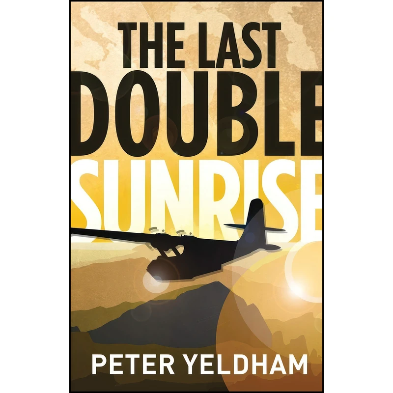 کتاب The Last Double Sunrise اثر Peter Yeldham انتشارات For Pity Sake Publishing Pty Ltd
