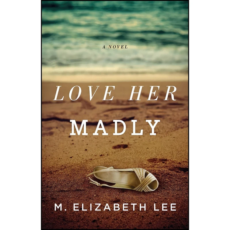 کتاب Love Her Madly اثر M. Elizabeth Lee انتشارات Atria Books