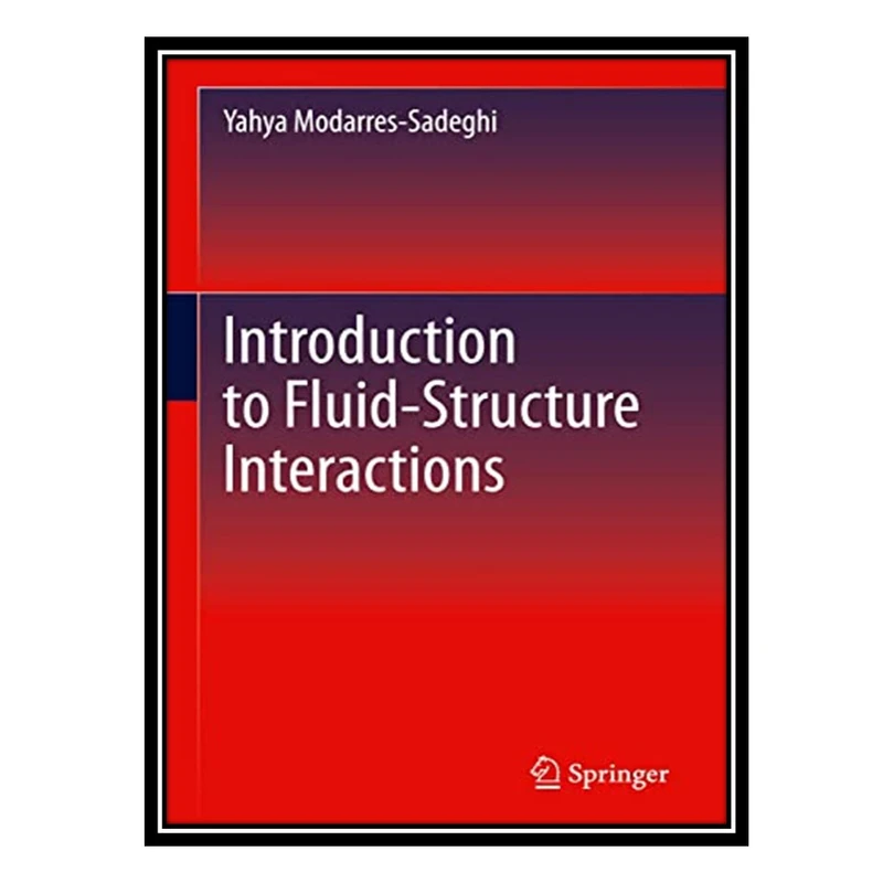 کتاب Introduction to Fluid-Structure Interactions اثر Yahya Modarres-Sadeghi انتشارات مؤلفین طلایی
