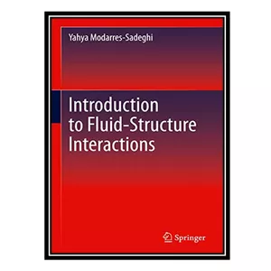 کتاب Introduction to Fluid-Structure Interactions اثر Yahya Modarres-Sadeghi انتشارات مؤلفین طلایی