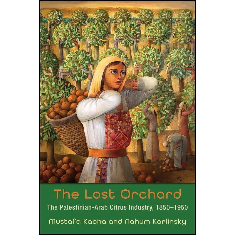 کتاب The Lost Orchard اثر Mustafa Kabha and Nahum Karlinsky انتشارات Syracuse University Press