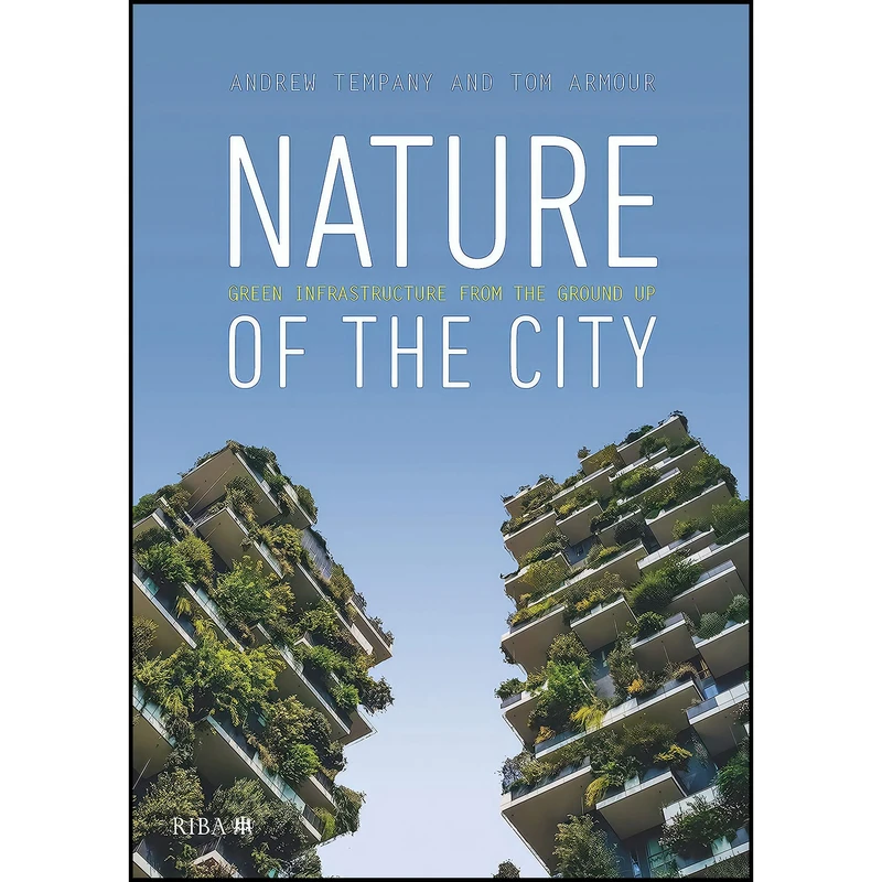 کتاب Nature of the City اثر Tom Armour and Andrew Tempany انتشارات RIBA Publishing