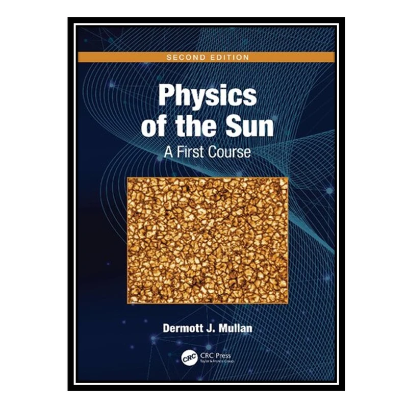 کتاب Physics of the Sun اثر Dermott J. Mullan انتشارات مؤلفین طلایی